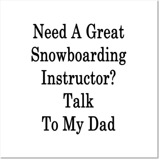 Need A Great Snowboarding Instructor? Talk To My Dad Posters and Art